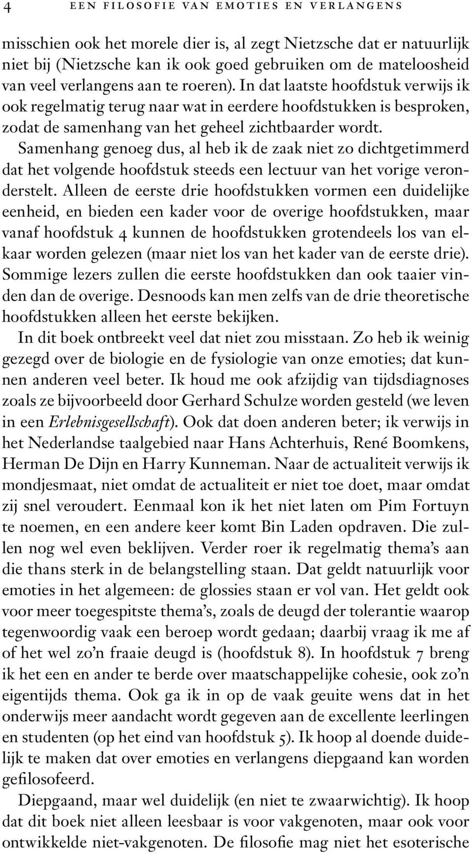 Samenhang genoeg dus, al heb ik de zaak niet zo dichtgetimmerd dat het volgende hoofdstuk steeds een lectuur van het vorige veronderstelt.