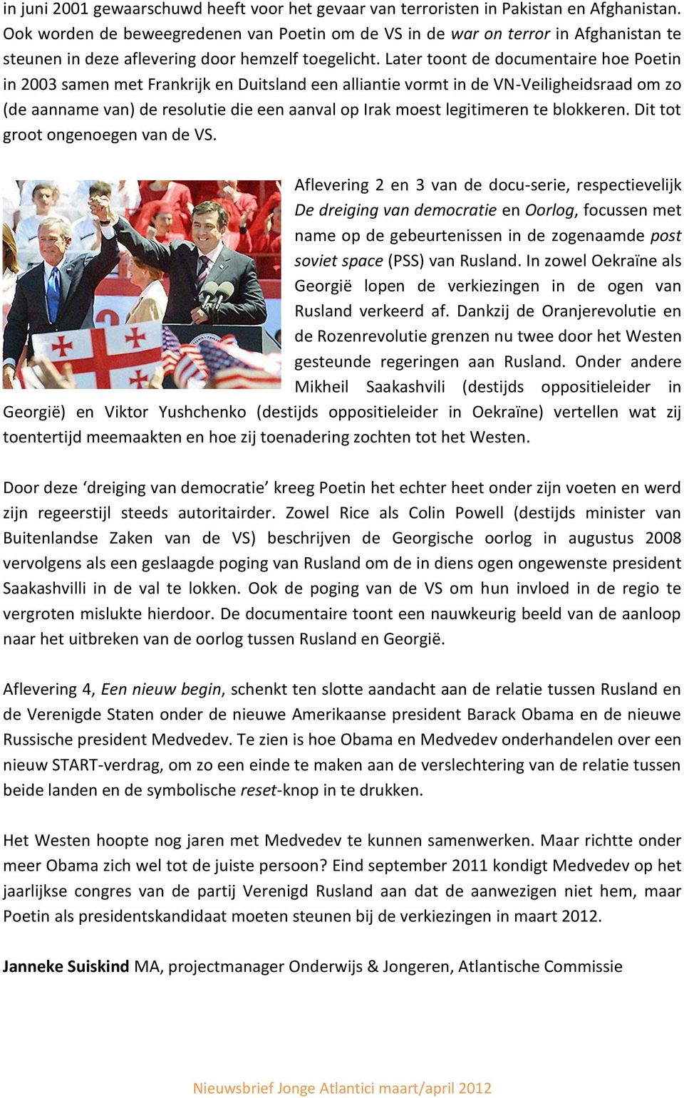 Later toont de documentaire hoe Poetin in 2003 samen met Frankrijk en Duitsland een alliantie vormt in de VN-Veiligheidsraad om zo (de aanname van) de resolutie die een aanval op Irak moest