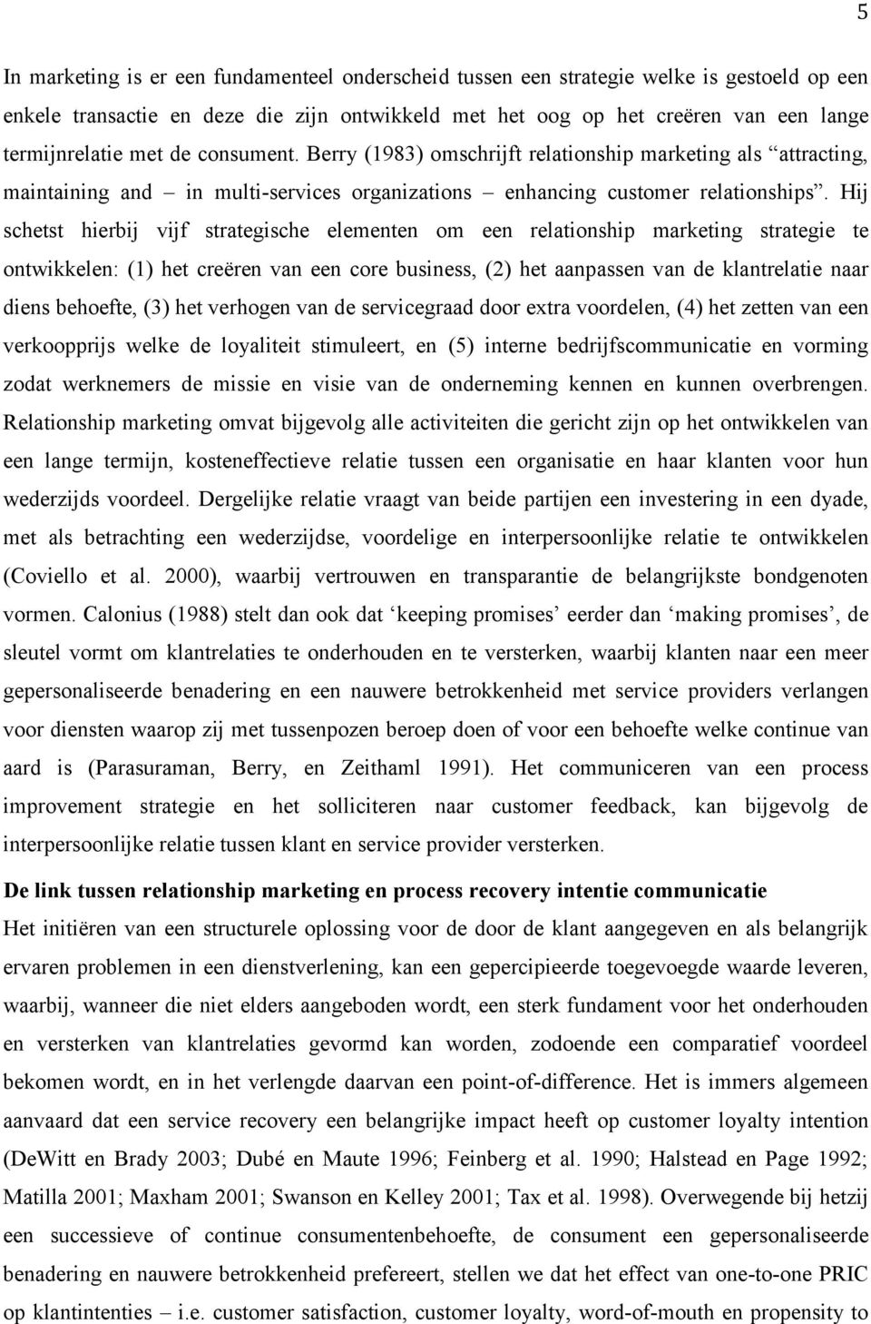 Hij schetst hierbij vijf strategische elementen om een relationship marketing strategie te ontwikkelen: (1) het creëren van een core business, (2) het aanpassen van de klantrelatie naar diens