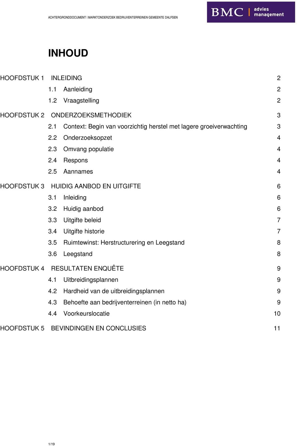 5 Aannames 4 HOOFDSTUK 3 HUIDIG AANBOD EN UITGIFTE 6 3.1 Inleiding 6 3.2 Huidig aanbod 6 3.3 Uitgifte beleid 7 3.4 Uitgifte historie 7 3.