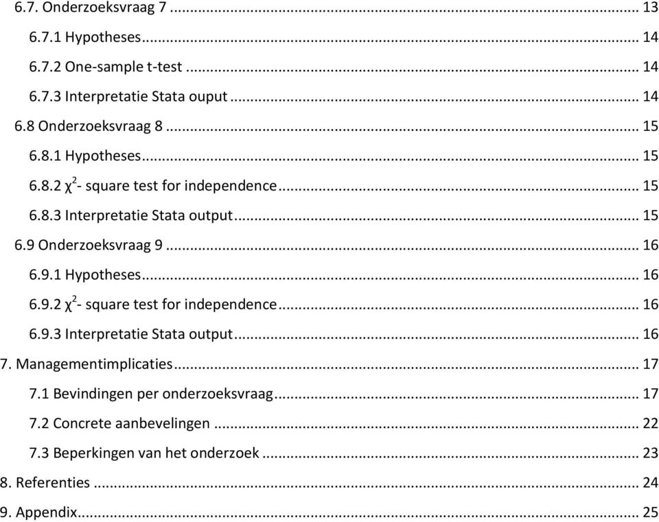 9.1 Hypotheses... 16 6.9.2 χ 2 - square test for independence... 16 6.9.3 Interpretatie Stata output... 16 7. Managementimplicaties... 17 7.
