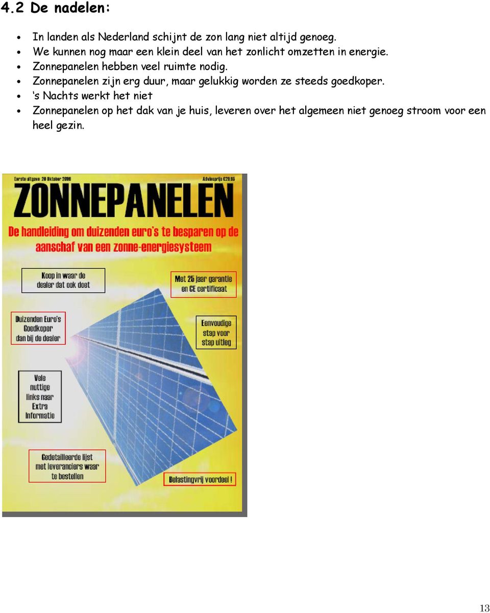 Zonnepanelen hebben veel ruimte nodig.