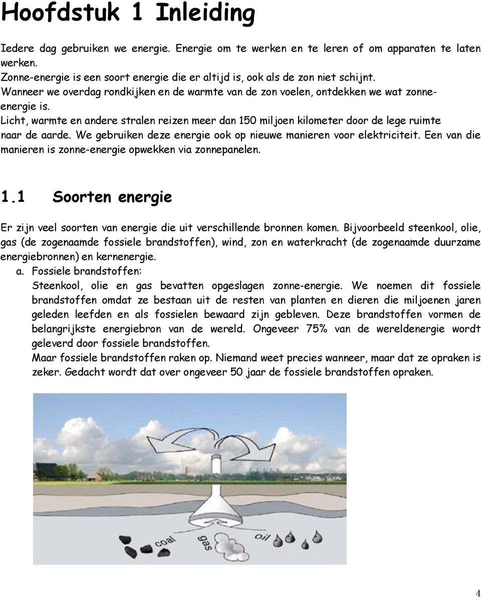 Licht, warmte en andere stralen reizen meer dan 150 miljoen kilometer door de lege ruimte naar de aarde. We gebruiken deze energie ook op nieuwe manieren voor elektriciteit.