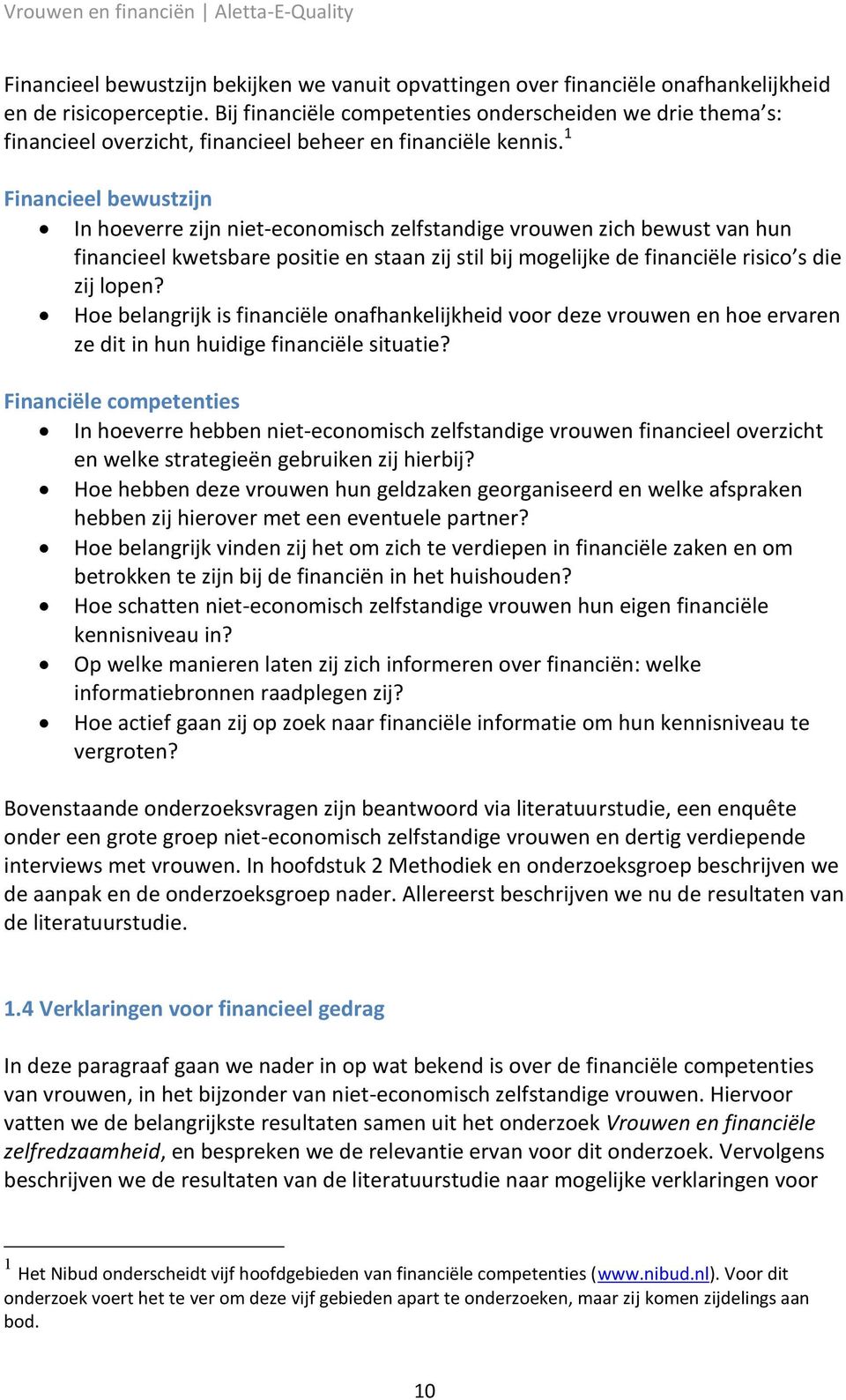 1 Financieel bewustzijn In hoeverre zijn niet-economisch zelfstandige vrouwen zich bewust van hun financieel kwetsbare positie en staan zij stil bij mogelijke de financiële risico s die zij lopen?