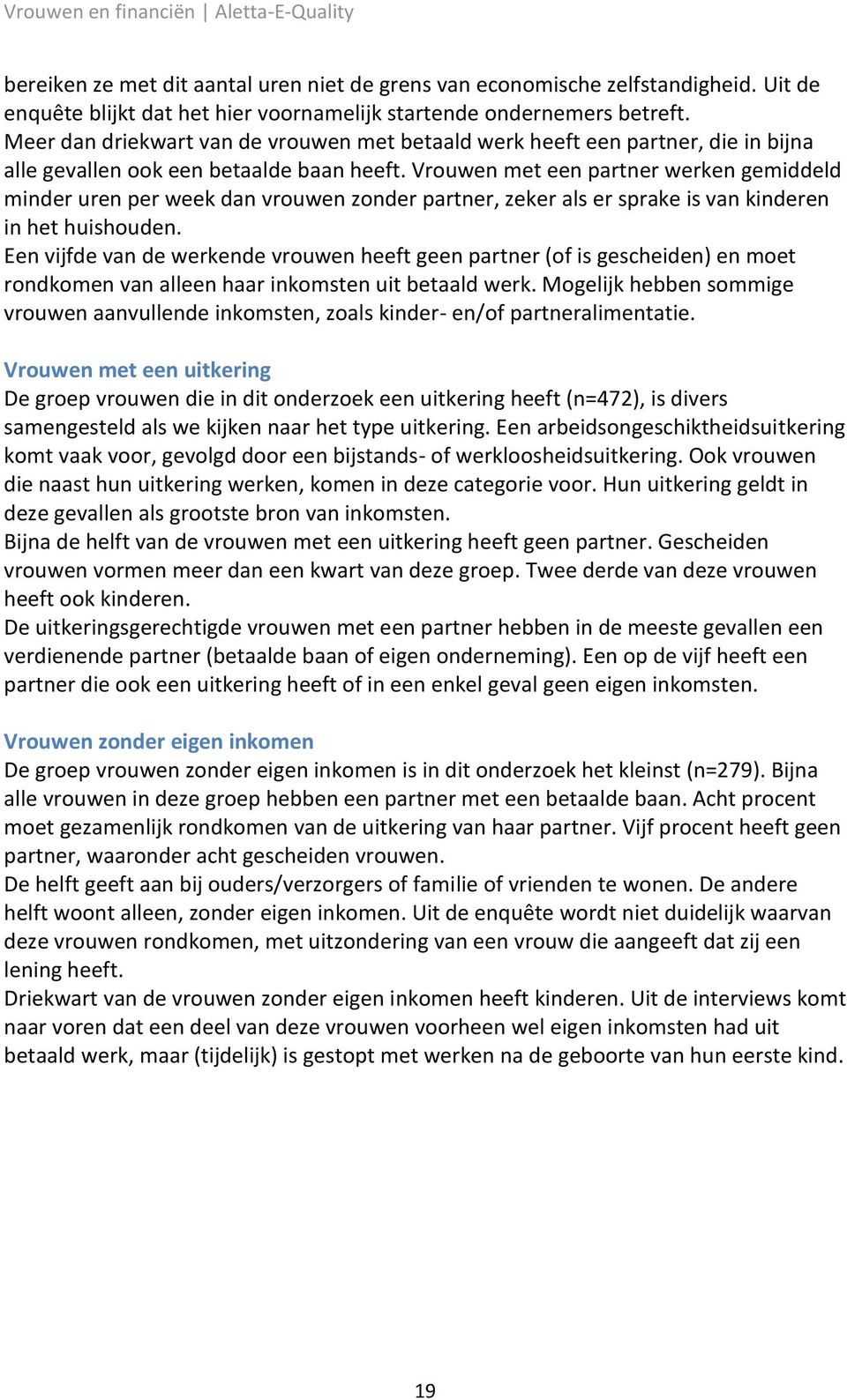 Vrouwen met een partner werken gemiddeld minder uren per week dan vrouwen zonder partner, zeker als er sprake is van kinderen in het huishouden.