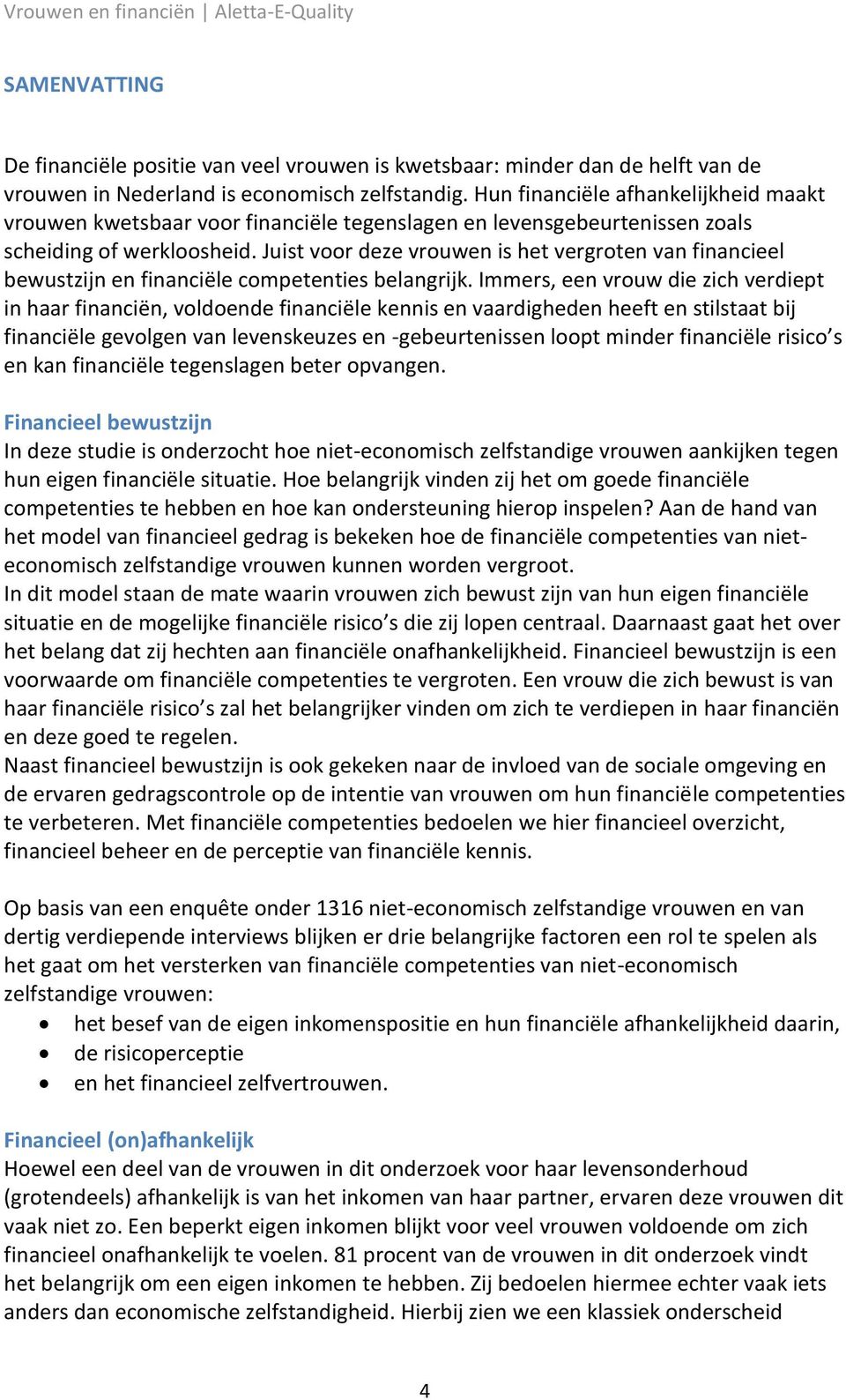 Juist voor deze vrouwen is het vergroten van financieel bewustzijn en financiële competenties belangrijk.