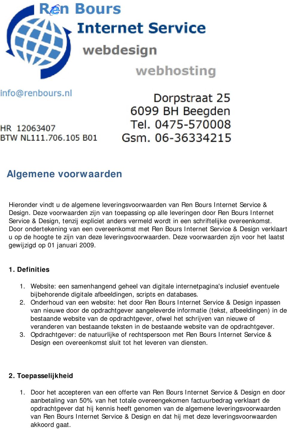 Door ondertekening van een overeenkomst met Ren Bours Internet Service & Design verklaart u op de hoogte te zijn van deze leveringsvoorwaarden.