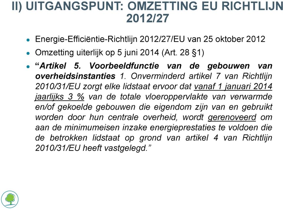 Onverminderd artikel 7 van Richtlijn 2010/31/EU zorgt elke lidstaat ervoor dat vanaf 1 januari 2014 jaarlijks 3 % van de totale vloeroppervlakte van verwarmde