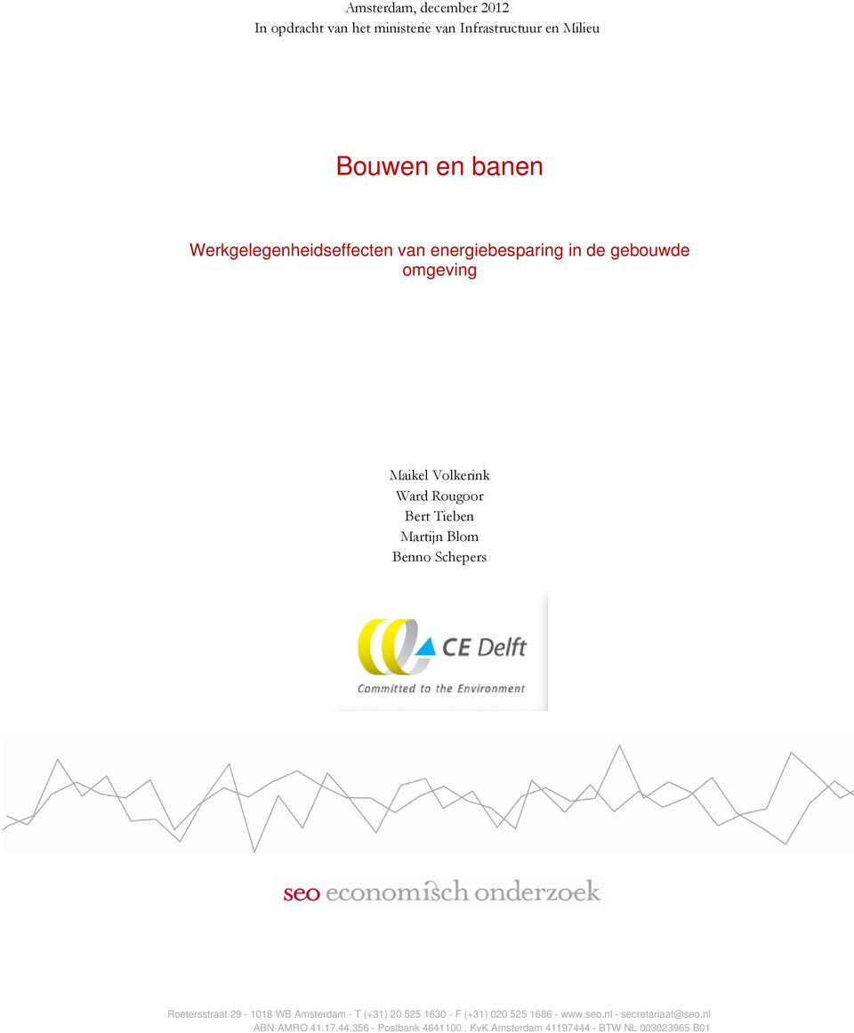 Tieben Martijn Blom Benno Schepers Roetersstraat 29-1018 WB Amsterdam - T (+31) 20 525 1630 - F (+31) 020 525