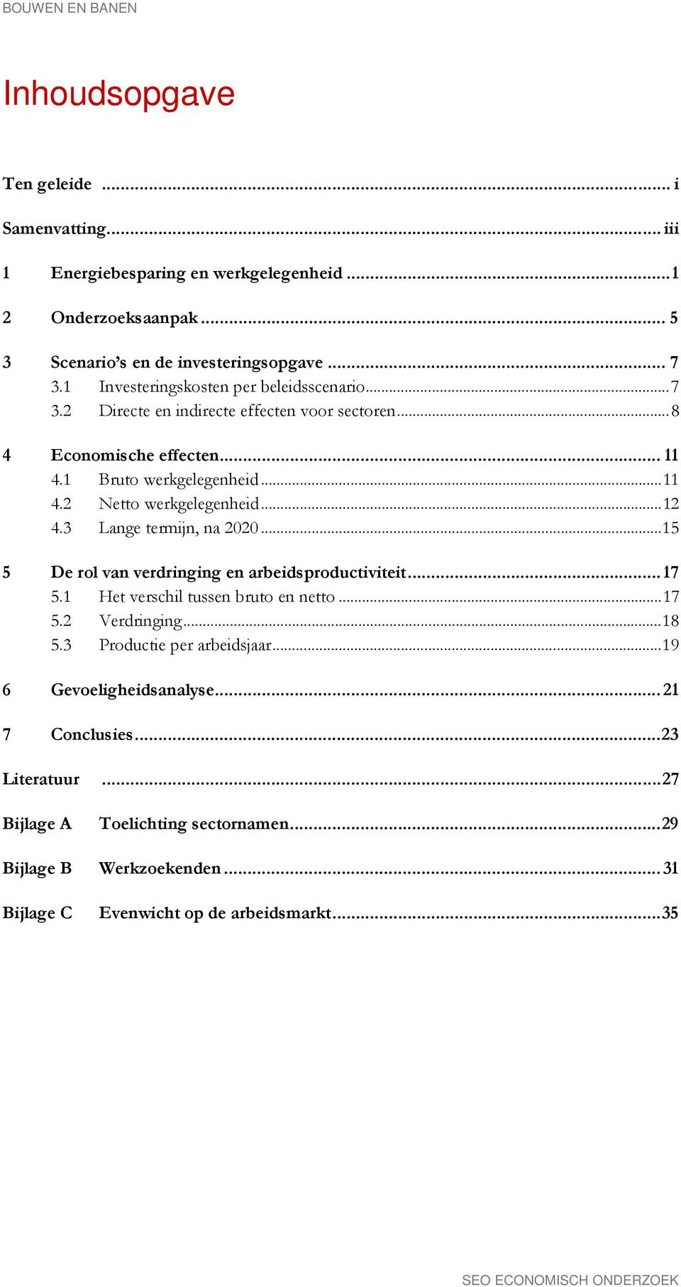 .. 12 4.3 Lange termijn, na 2020... 15 5 De rol van verdringing en arbeidsproductiviteit... 17 5.1 Het verschil tussen bruto en netto... 17 5.2 Verdringing... 18 5.