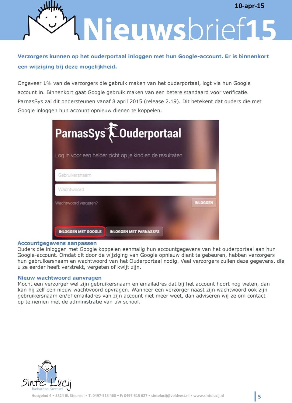 ParnasSys zal dit ondersteunen vanaf 8 april 20 (release 2.19). Dit betekent dat ouders die met Google inloggen hun account opnieuw dienen te koppelen.
