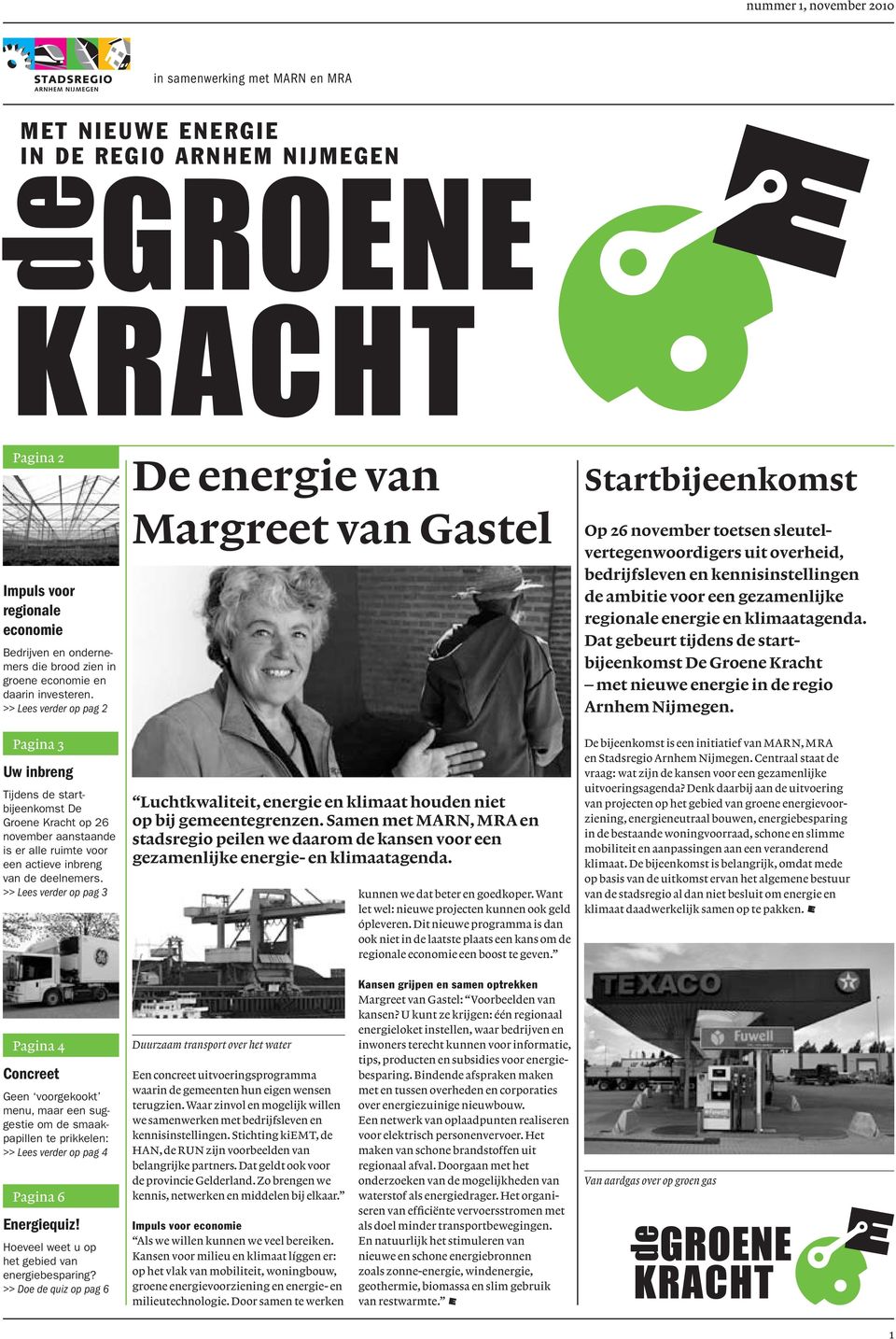 >> Lees verder op pag 3 De energie van Margreet van Gastel Luchtkwaliteit, energie en klimaat houden niet op bij gemeente grenzen.