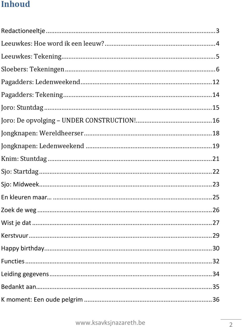 .. 18 Jngknapen: Ledenweekend... 19 Knim: Stuntdag... 21 Sj: Startdag... 22 Sj: Midweek... 23 En kleuren maar... 25 Zek de weg.