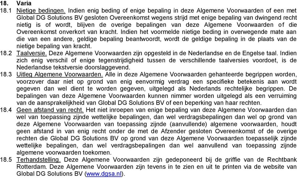 blijven de overige bepalingen van deze Algemene Voorwaarden of die Overeenkomst onverkort van kracht.