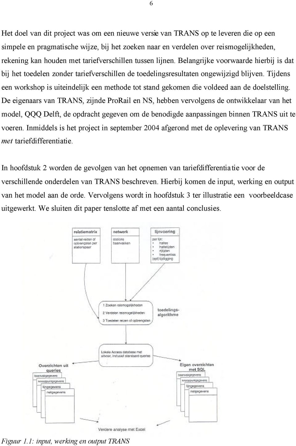 Tijdens een workshop is uiteindelijk een methode tot stand gekomen die voldeed aan de doelstelling.