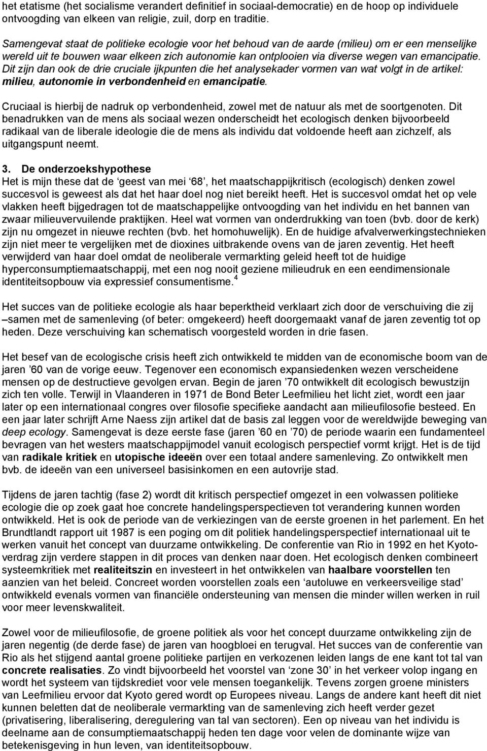 Dit zijn dan ook de drie cruciale ijkpunten die het analysekader vormen van wat volgt in de artikel: milieu, autonomie in verbondenheid en emancipatie.