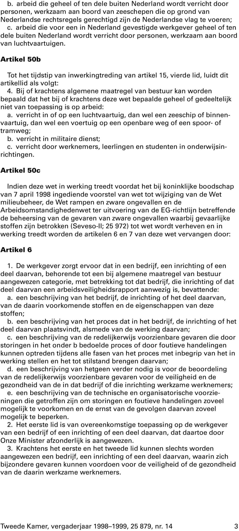 Artikel 50b Tot het tijdstip van inwerkingtreding van artikel 15, vierde lid, luidt dit artikellid als volgt: 4.