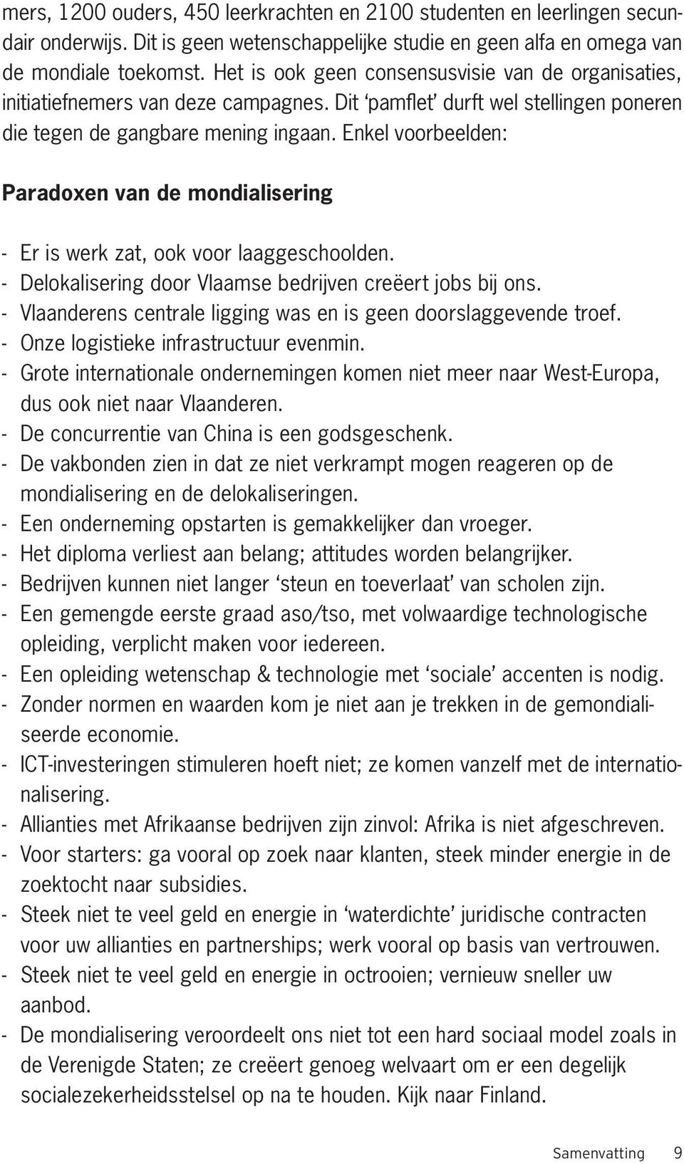 Enkel voorbeelden: Paradoxen van de mondialisering - Er is werk zat, ook voor laaggeschoolden. - Delokalisering door Vlaamse bedrijven creëert jobs bij ons.