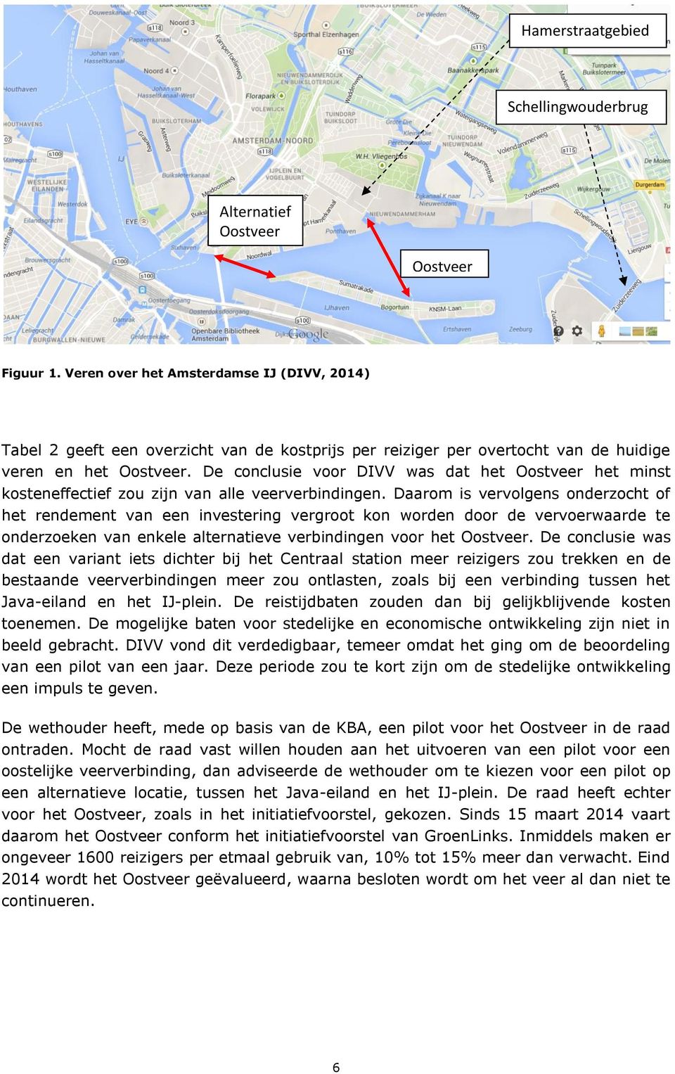 De conclusie voor DIVV was dat het Oostveer het minst kosteneffectief zou zijn van alle veerverbindingen.