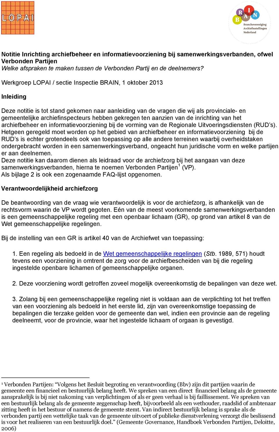 gekregen ten aanzien van de inrichting van het archiefbeheer en informatievoorziening bij de vorming van de Regionale Uitvoeringsdiensten (RUD s).