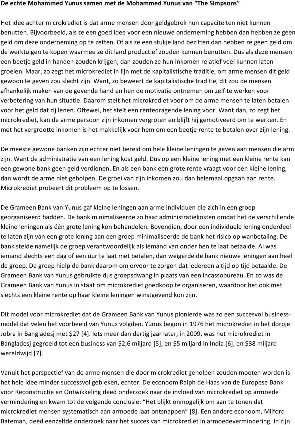 Of als ze een stukje land bezitten dan hebben ze geen geld om de werktuigen te kopen waarmee ze dit land productief zouden kunnen benutten.