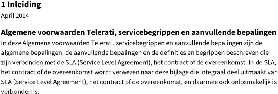 zijn verbonden met de SLA (Service Level Agreement), het contract of de overeenkomst.