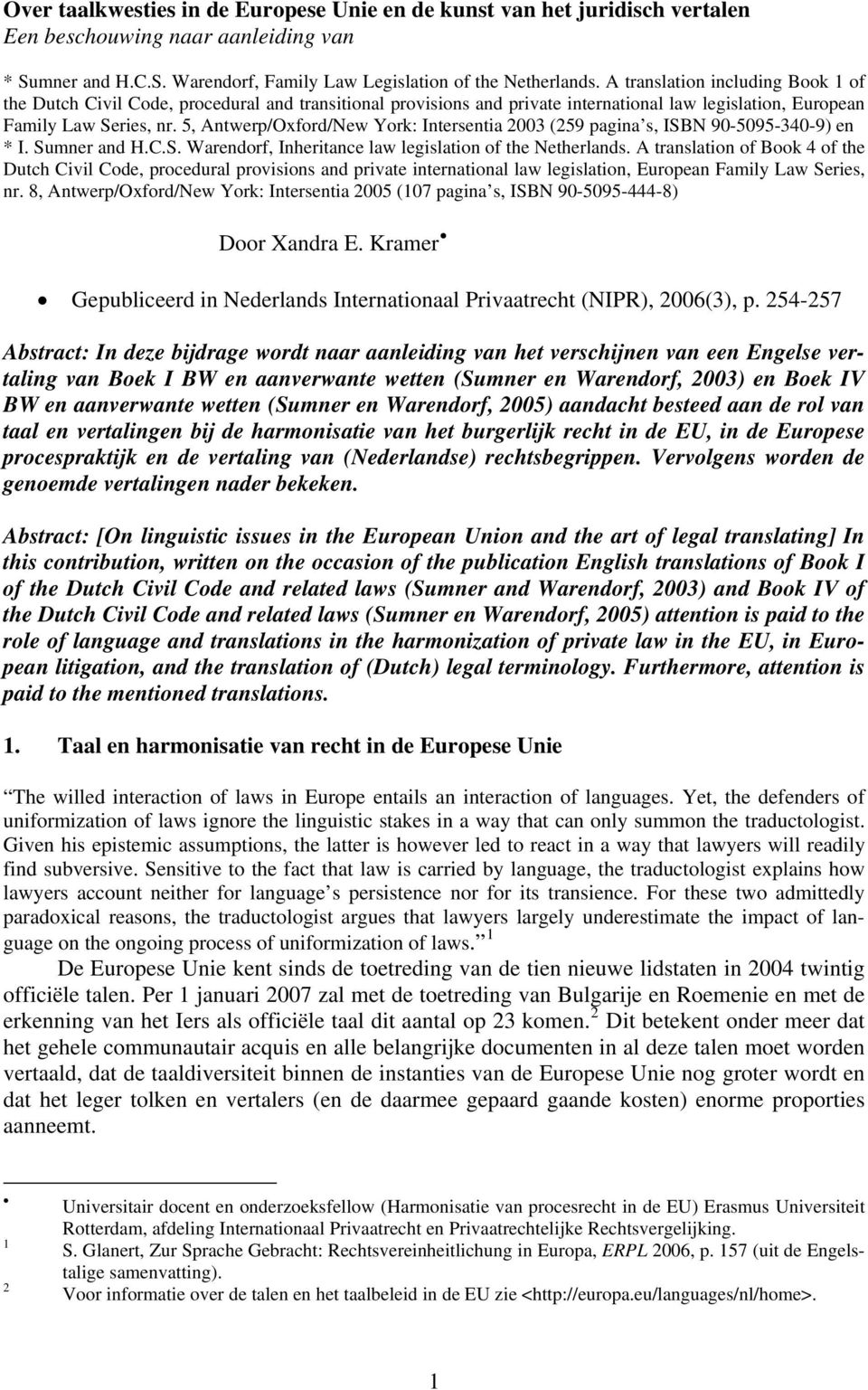 5, Antwerp/Oxford/New York: Intersentia 2003 (259 pagina s, ISBN 90-5095-340-9) en * I. Sumner and H.C.S. Warendorf, Inheritance law legislation of the Netherlands.