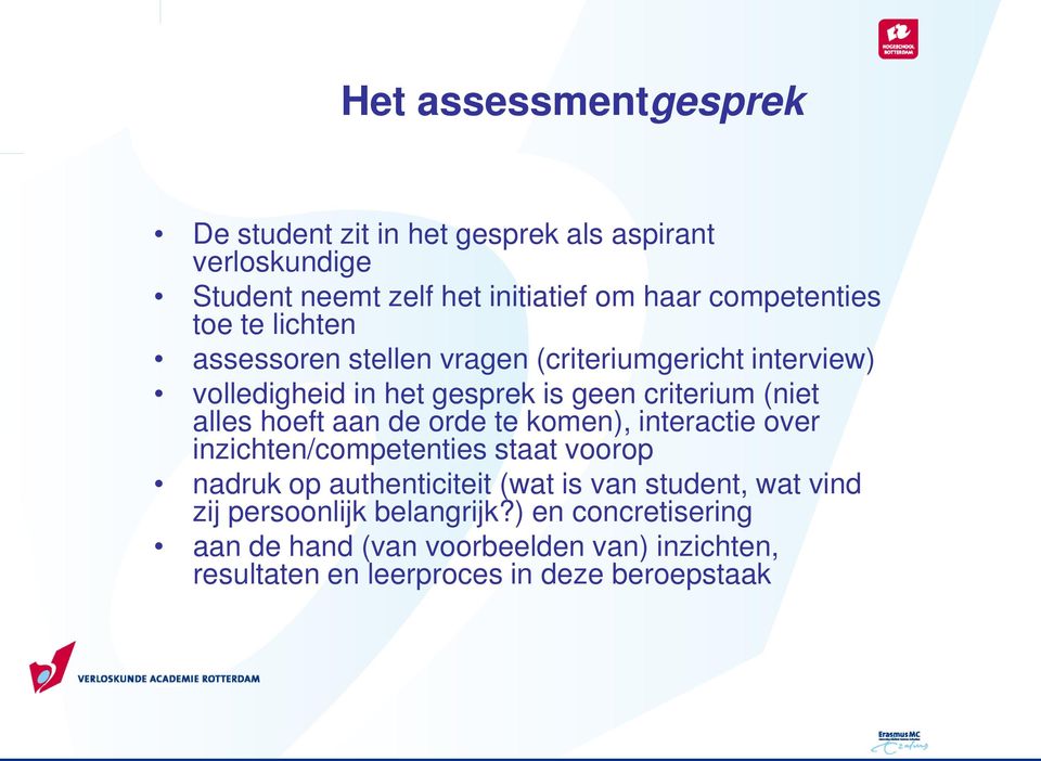 aan de orde te komen), interactie over inzichten/competenties staat voorop nadruk op authenticiteit (wat is van student, wat vind zij