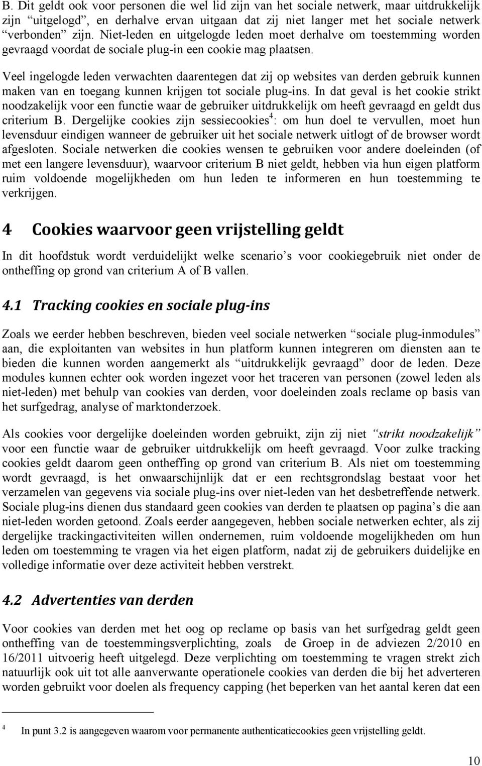 Veel ingelogde leden verwachten daarentegen dat zij op websites van derden gebruik kunnen maken van en toegang kunnen krijgen tot sociale plug-ins.