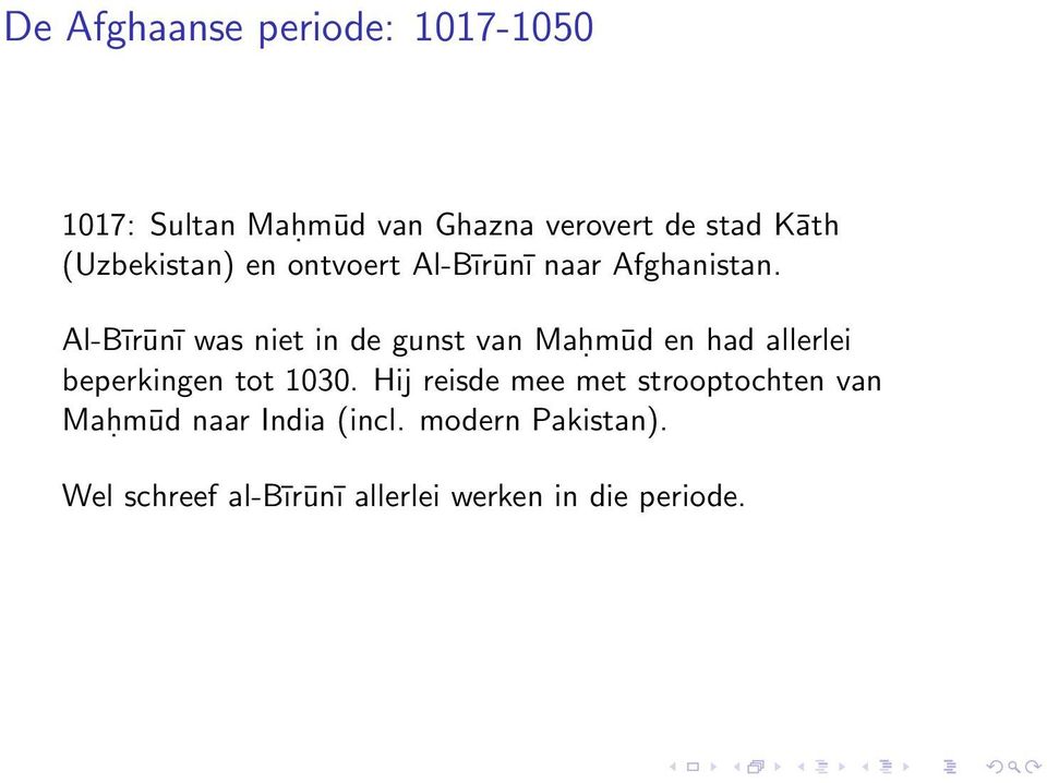 Al-Bīrūnī was niet in de gunst van Maḥmūd en had allerlei beperkingen tot 1030.