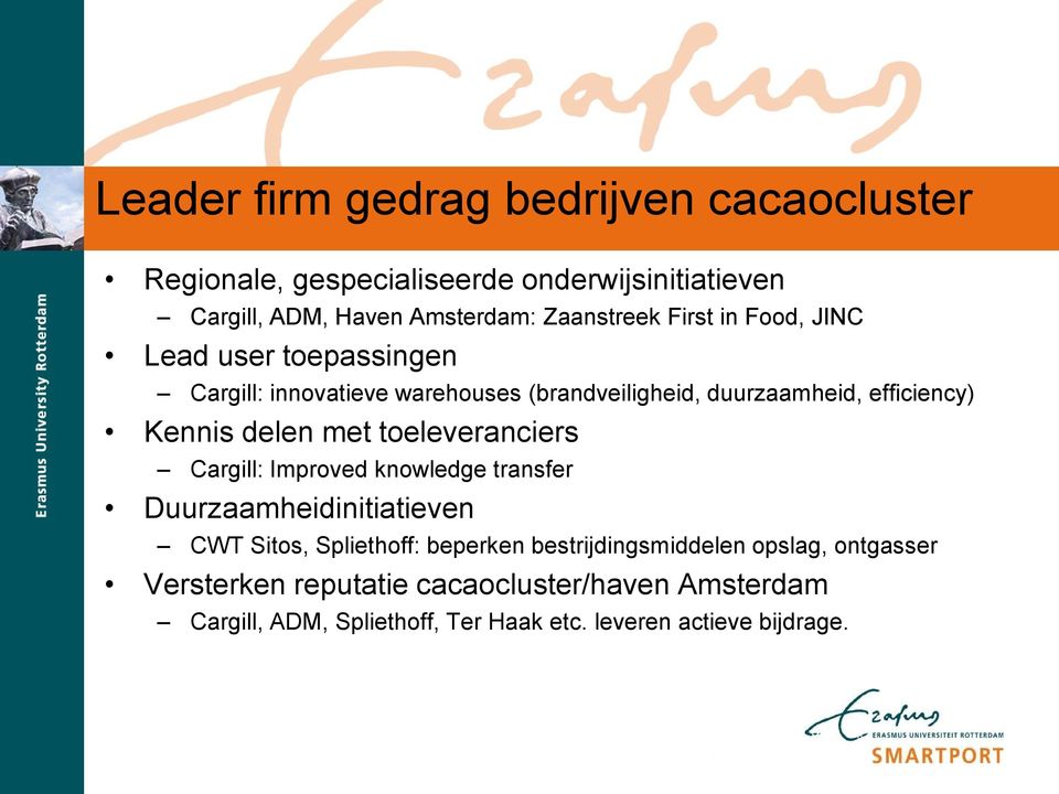 met toeleveranciers Cargill: Improved knowledge transfer Duurzaamheidinitiatieven CWT Sitos, Spliethoff: beperken