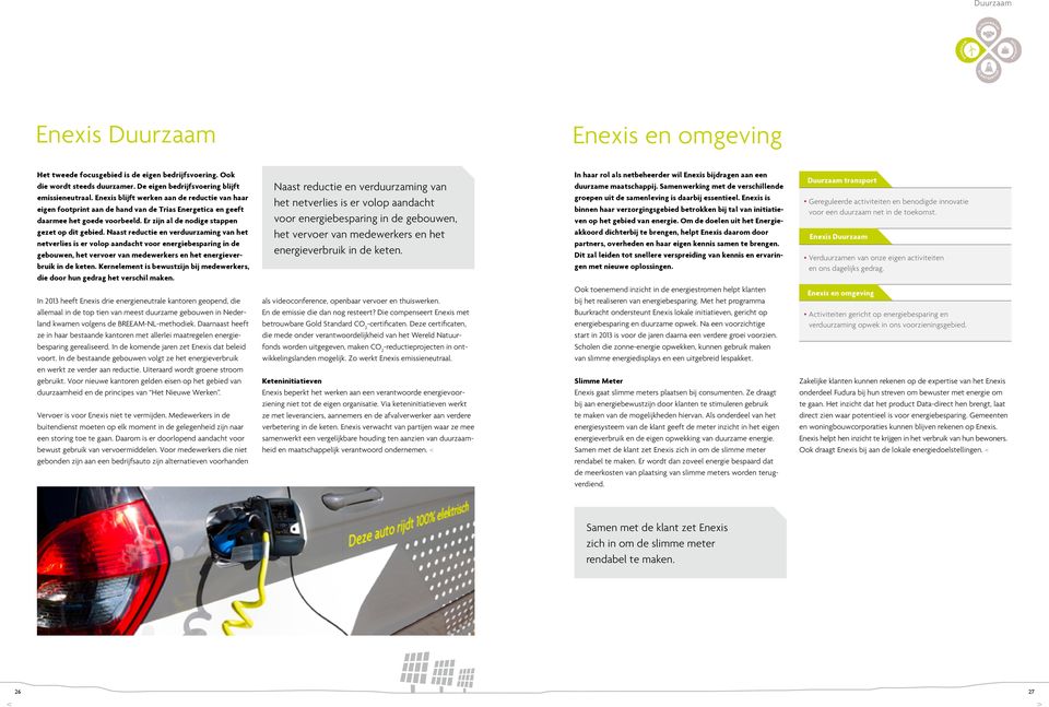 Naast reductie en verduurzaming van het netverlies is er volop aandacht voor energiebesparing in de gebouwen, het vervoer van medewerkers en het energieverbruik in de keten.