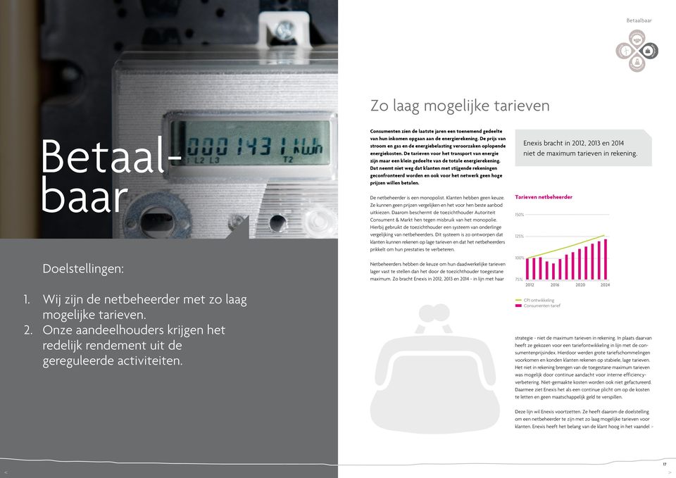 De prijs van stroom en gas en de energie belasting veroorzaken oplopende energiekosten. De tarieven voor het transport van energie zijn maar een klein gedeelte van de totale energierekening.