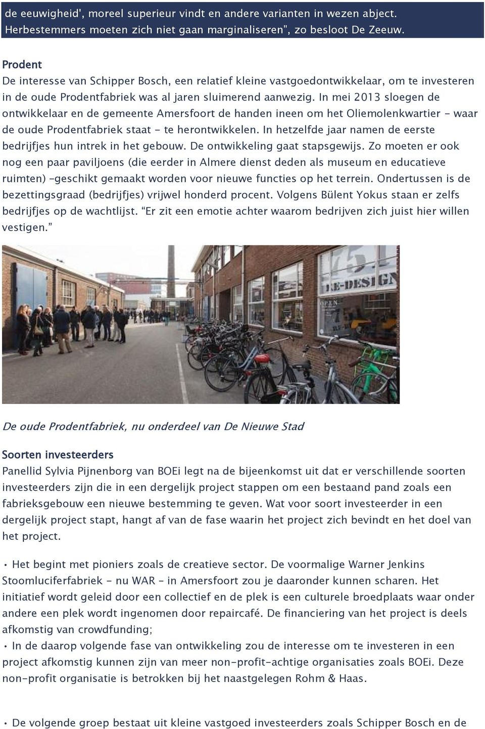 In mei 2013 sloegen de ontwikkelaar en de gemeente Amersfoort de handen ineen om het Oliemolenkwartier - waar de oude Prodentfabriek staat - te herontwikkelen.