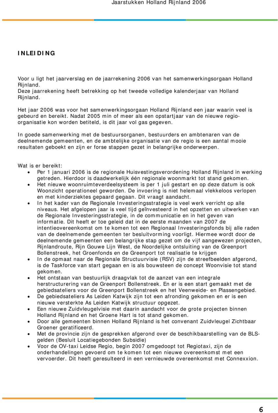 Het jaar 2006 was voor het samenwerkingsorgaan Holland Rijnland een jaar waarin veel is gebeurd en bereikt.