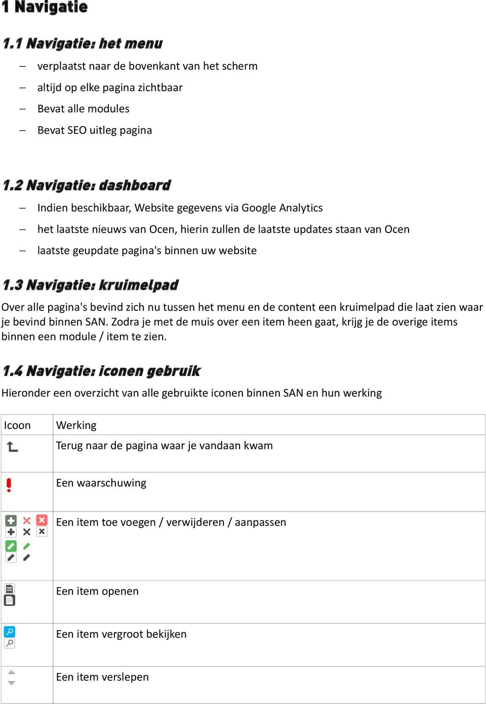 website 1.3 Navigatie: kruimelpad Over alle pagina's bevind zich nu tussen het menu en de content een kruimelpad die laat zien waar je bevind binnen SAN.