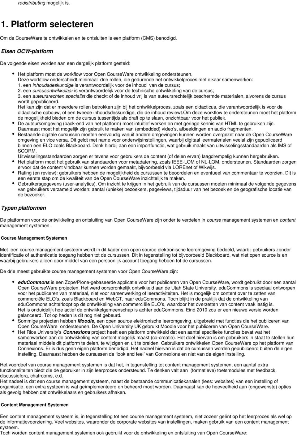 Deze workflow onderscheidt minimaal drie rollen, die gedurende het ontwikkelproces met elkaar samenwerken: 1. een inhoudsdeskundige is verantwoordelijk voor de inhoud van de cursus; 2.