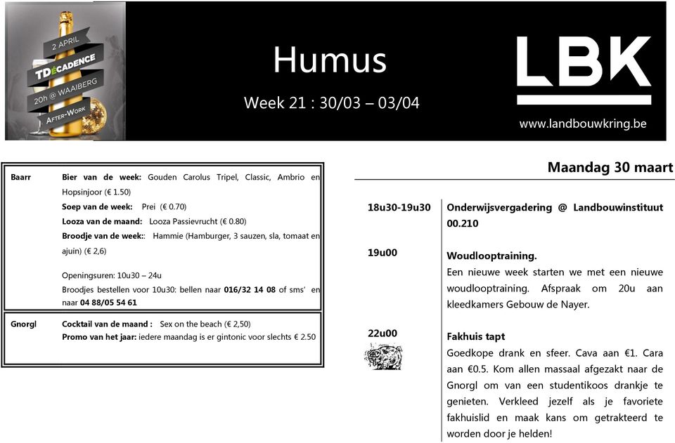 80) Broodje van de week:: Hammie (Hamburger, 3 sauzen, sla, tomaat en ajuin) ( 2,6) Openingsuren: 10u30 24u Broodjes bestellen voor 10u30: bellen naar 016/32 14 08 of sms en naar 04 88/05 54 61