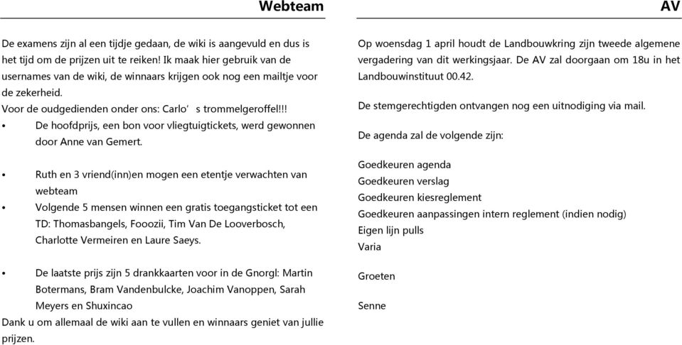 !! De hoofdprijs, een bon voor vliegtuigtickets, werd gewonnen door Anne van Gemert.