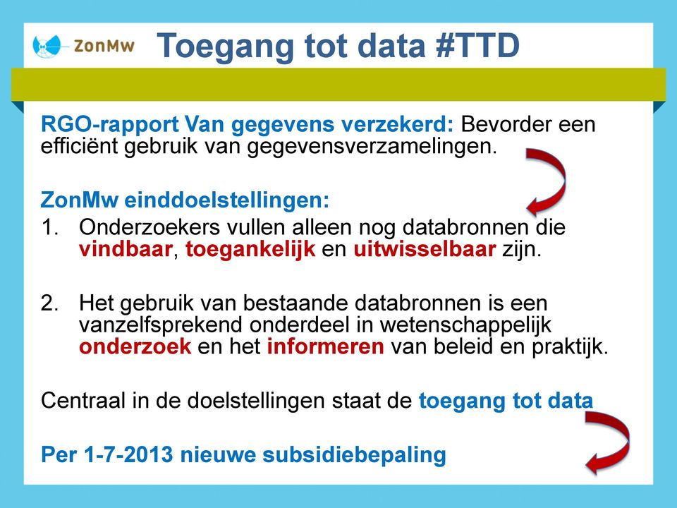 Onderzoekers vullen alleen nog databronnen die vindbaar, toegankelijk en uitwisselbaar zijn. 2.