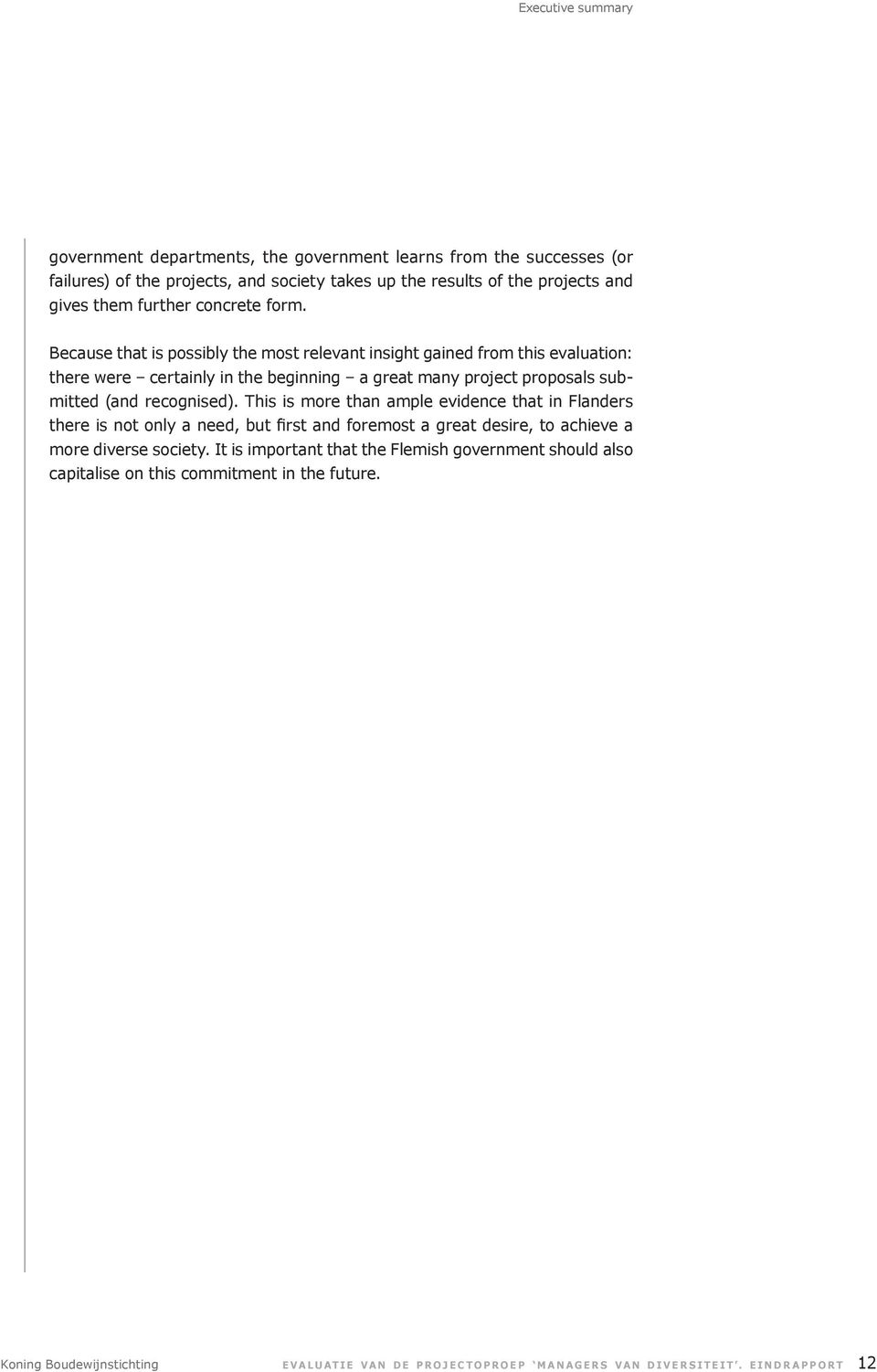 Because that is possibly the most relevant insight gained from this evaluation: there were certainly in the beginning a great many project proposals submitted (and recognised).