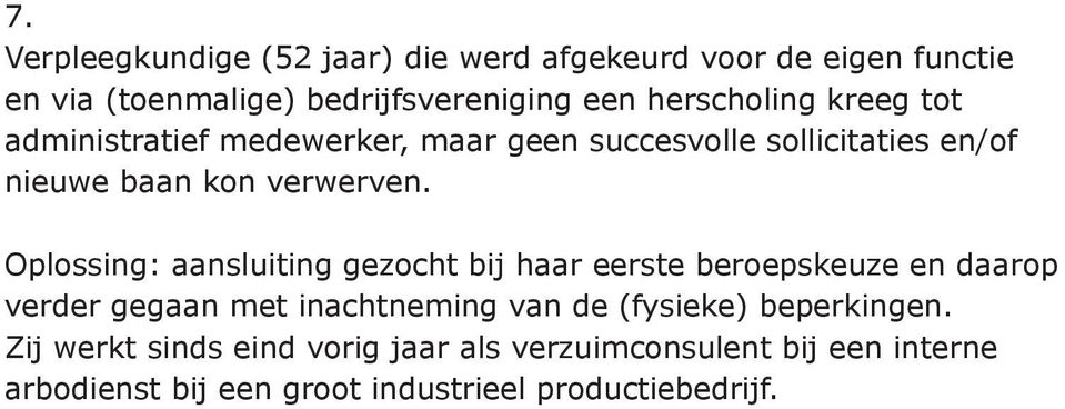 Oplossing: aansluiting gezocht bij haar eerste beroepskeuze en daarop verder gegaan met inachtneming van de (fysieke)