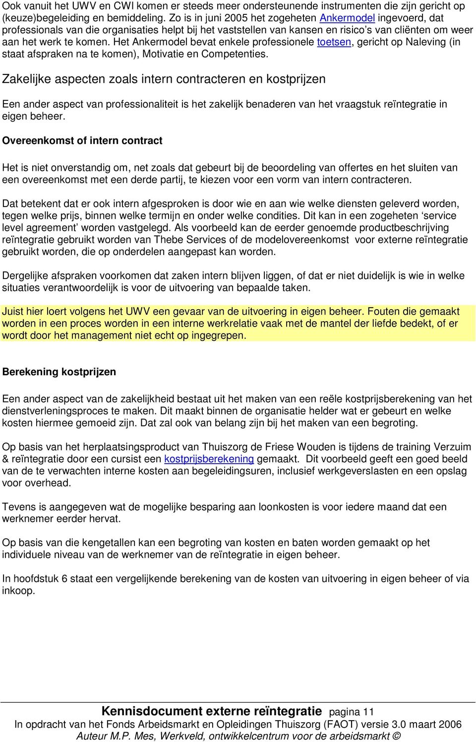 Het Ankermodel bevat enkele professionele toetsen, gericht op Naleving (in staat afspraken na te komen), Motivatie en Competenties.