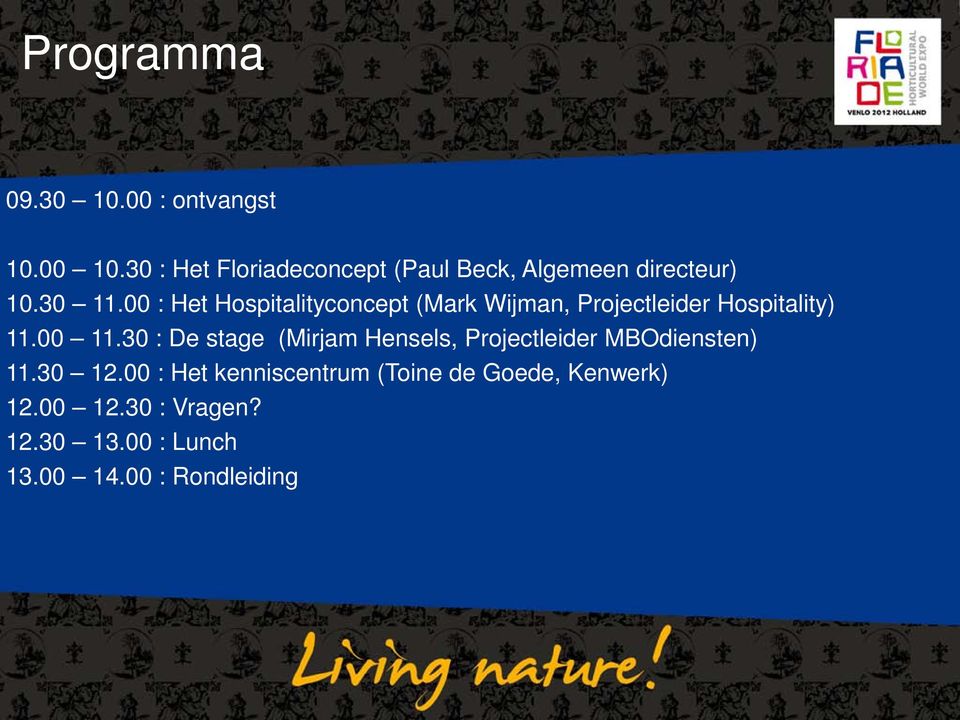 00 : Het Hospitalityconcept (Mark Wijman, Projectleider Hospitality) 11.00 11.