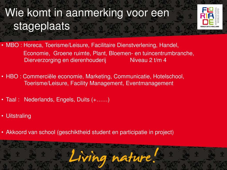 : Commerciële economie, Marketing, Communicatie, Hotelschool, Toerisme/Leisure, Facility Management,