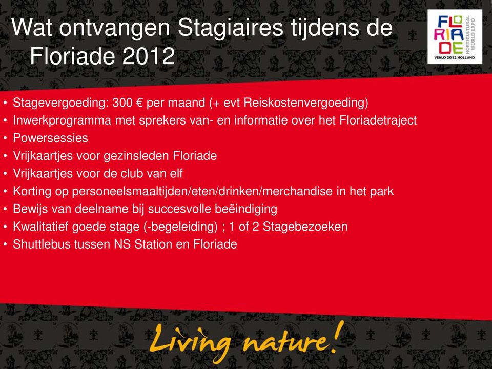 Floriade Vrijkaartjes voor de club van elf Korting op personeelsmaaltijden/eten/drinken/merchandise in het park Bewijs