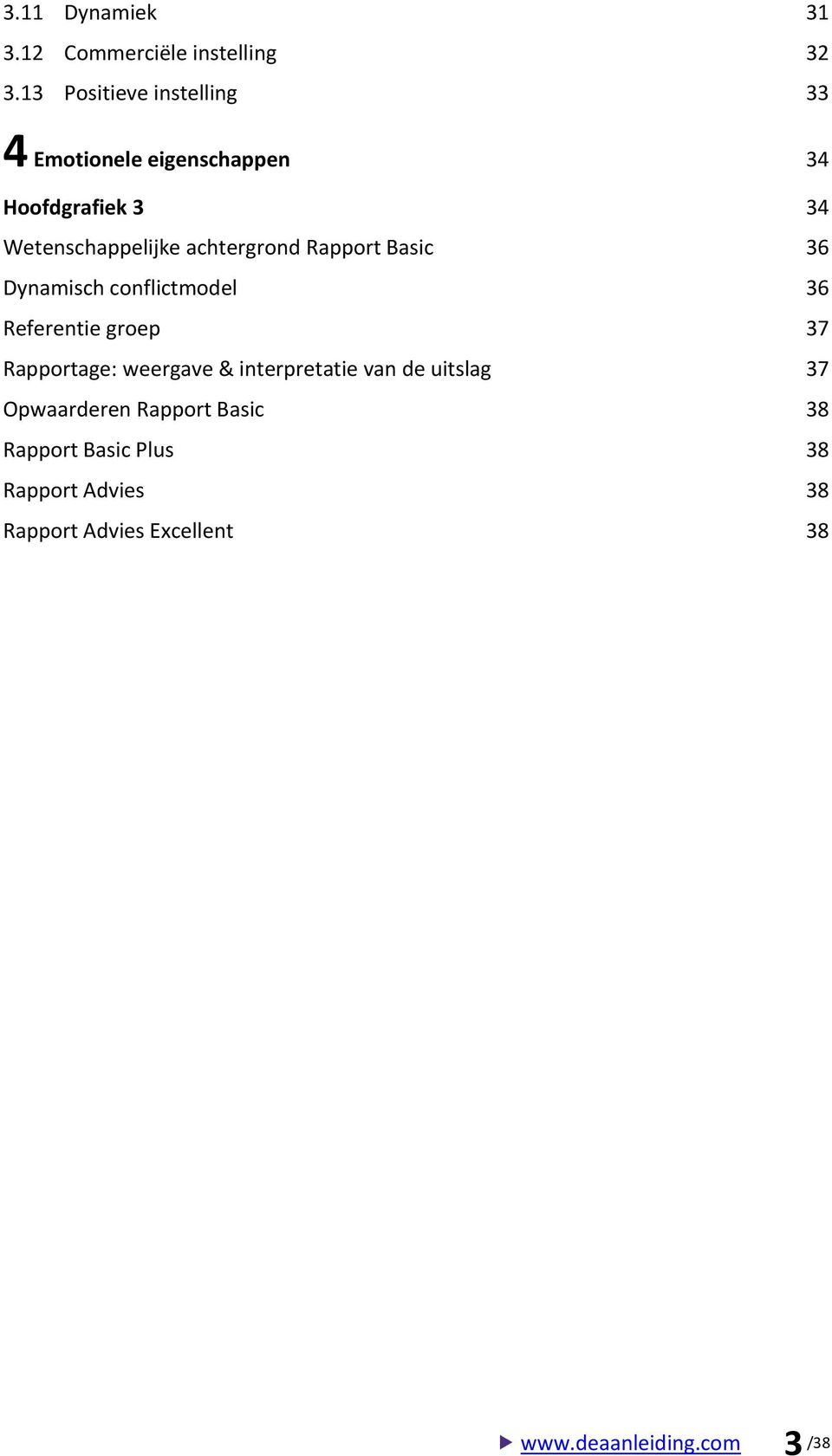 achtergrond Rapport Basic 36 Dynamisch conflictmodel 36 Referentie groep 37 Rapportage: weergave &