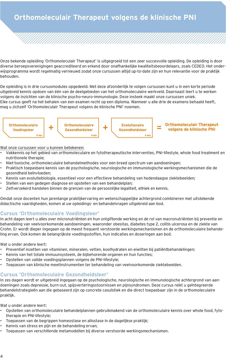 Het onderwijsprogramma wordt regelmatig vernieuwd zodat onze cursussen altijd up-to-date zijn en hun relevantie voor de praktijk behouden. De opleiding is in drie cursusmodules opgedeeld.