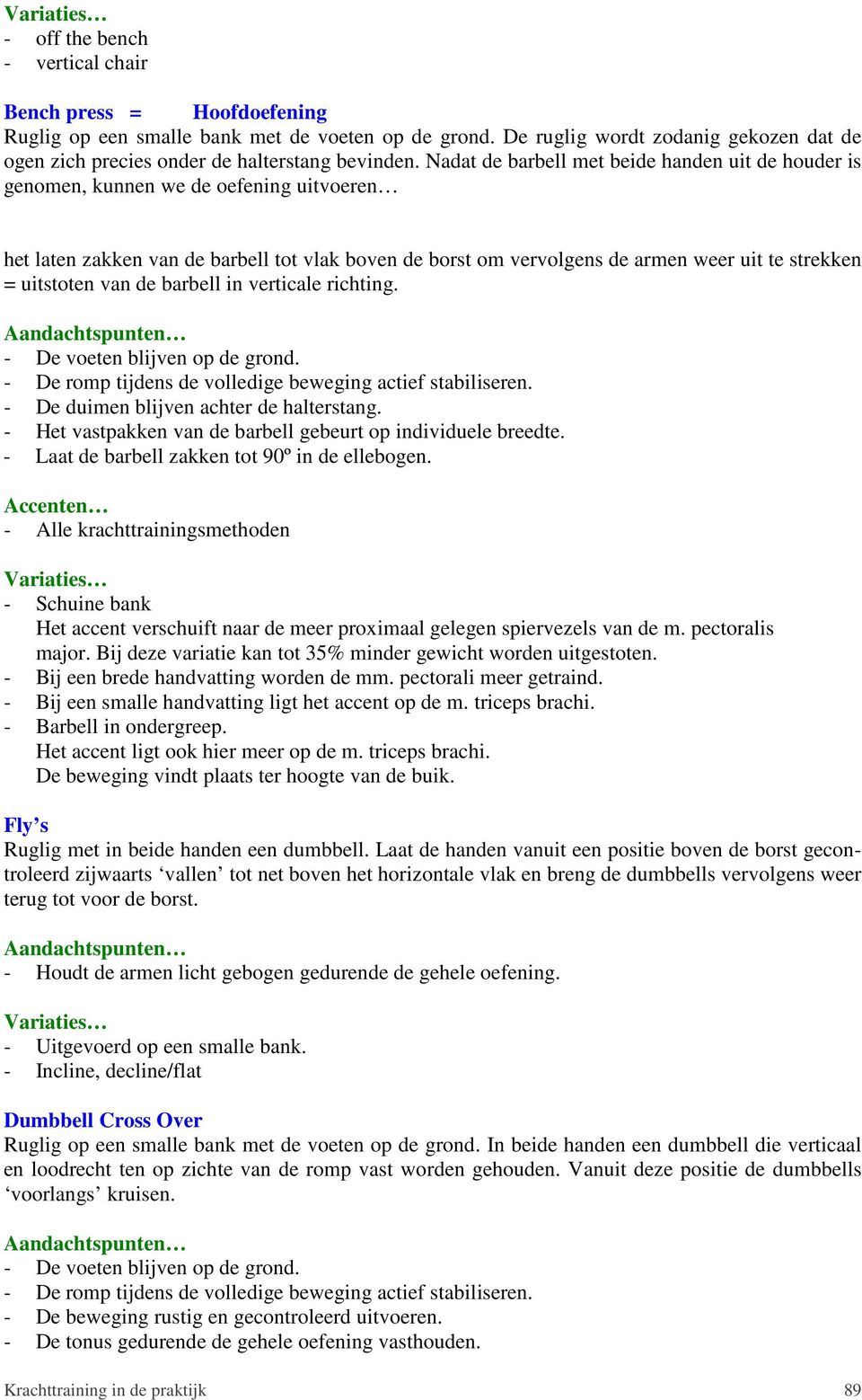 Nadat de barbell met beide handen uit de houder is genomen, kunnen we de oefening uitvoeren het laten zakken van de barbell tot vlak boven de borst om vervolgens de armen weer uit te strekken =