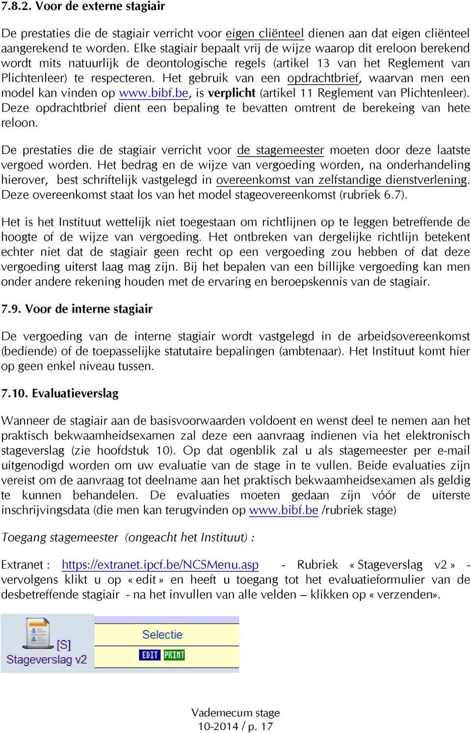 Het gebruik van een opdrachtbrief, waarvan men een model kan vinden op www.bibf.be, is verplicht (artikel 11 Reglement van Plichtenleer).